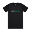 "IT WAS FORWARD" Tee